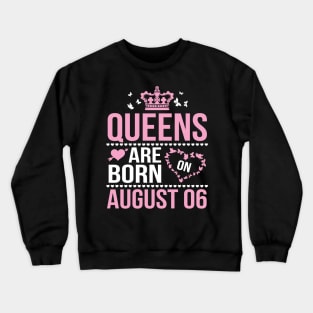 Queens Are Born On August 06 Happy Birthday To Me You Nana Mommy Aunt Sister Wife Daughter Niece Crewneck Sweatshirt